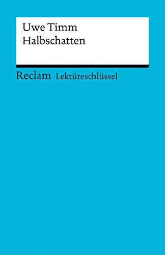 Lektüreschlüssel zu Uwe Timm: Halbschatten (Reclams Universal-Bibliothek) von Reclam, Philipp, jun. GmbH, Verlag