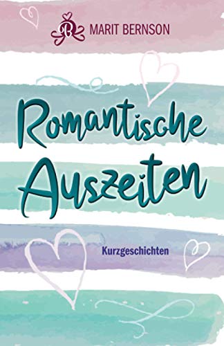 Romantische Auszeiten: Kurzgeschichten (Romantische Kurzgeschichten, Band 1)
