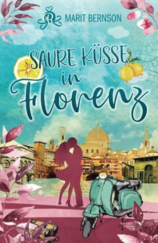 Saure Küsse in Florenz: Liebesroman Saure Küsse in Florenz: Liebesroman von Independently published