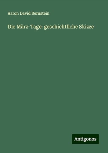 Die März-Tage: geschichtliche Skizze von Antigonos Verlag
