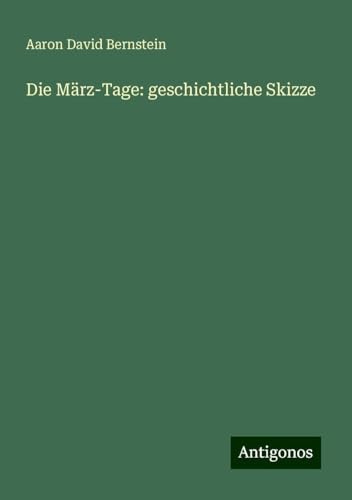 Die März-Tage: geschichtliche Skizze von Antigonos Verlag
