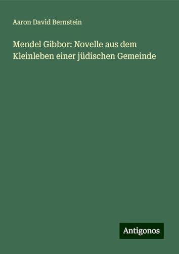 Mendel Gibbor: Novelle aus dem Kleinleben einer jüdischen Gemeinde von Antigonos Verlag