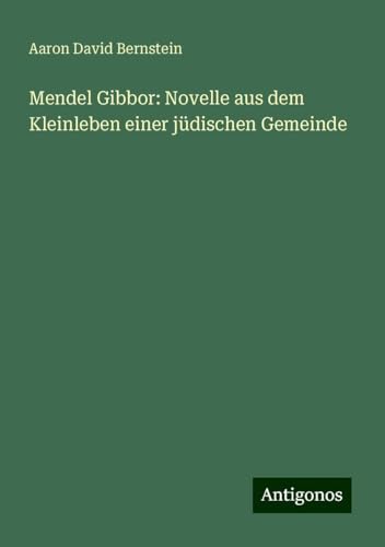 Mendel Gibbor: Novelle aus dem Kleinleben einer jüdischen Gemeinde von Antigonos Verlag