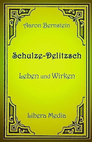 Schulze-Delitzsch - Leben und Wirken: Kommentierte Ausgabe (Libera Media, Band 28)