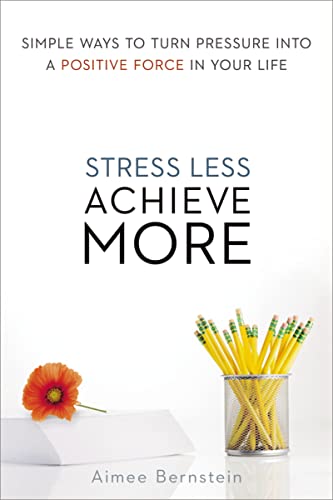 Stress Less. Achieve More.: Simple Ways to Turn Pressure into a Positive Force in Your Life von Amacom