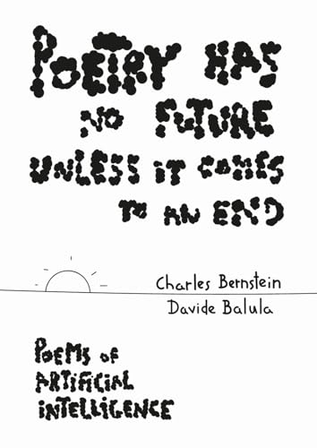 Poetry Has No Future Unless It Comes to an End - Poems of Artificial Intelligence von Produzioni Nero