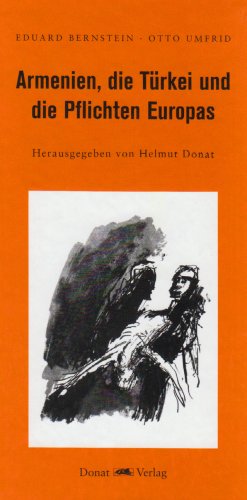 Armenien, die Türkei und die Pflichten Europas: Hrsg. v. Helmut Donat. Mit Beitr. v. Georg Gradnauer, Gunnar Heinsohn, Otto Luchterhandt, Steffen Reiche u. Helmut Donat