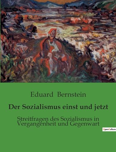 Der Sozialismus einst und jetzt: Streitfragen des Sozialismus in Vergangenheit und Gegenwart