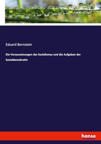 Die Voraussetzungen des Sozialismus und die Aufgaben der Sozialdemokratie von hansebooks