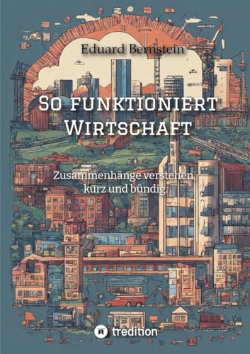 So funktioniert Wirtschaft: Zusammenhänge verstehen, kurz und bündig. (ToppBook Wissen)