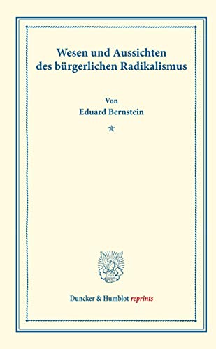 Wesen und Aussichten des bürgerlichen Radikalismus.: (Schriften des Sozialwissenschaftlichen Akademischen Vereins in Czernowitz, Heft VI). (Duncker & Humblot reprints) von Duncker & Humblot