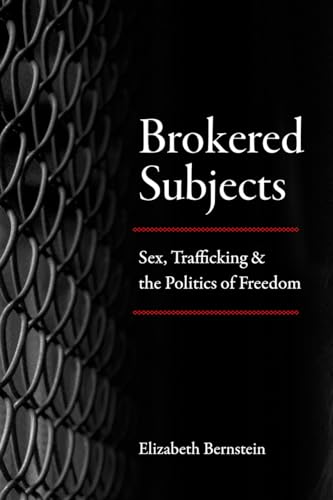 Brokered Subjects: Sex, Trafficking, and the Politics of Freedom