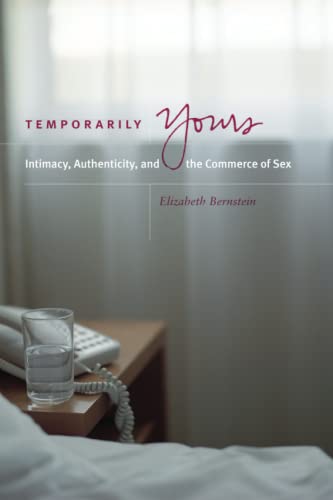Temporarily Yours: Intimacy, Authenticity, and the Commerce of Sex (Worlds of Desire: The Chicago Series on Sexuality, Gender, and Culture) von University of Chicago Press