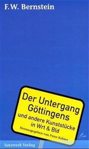 Der Untergang Göttingens und andere Kunststücke in Wrt & Bld: Und andere Kunststücke in Wrt & Bld. Hrsg. v. Peter Köhler