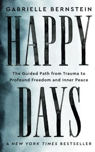 Happy Days: The Guided Path from Trauma to Profound Freedom and Inner Peace von Hay House UK