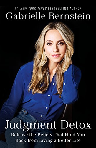 Judgment Detox: Release the Beliefs That Hold You Back from Living A Better Life Judgment Detox: Release the Beliefs That Hold You Back from Living A Better Life
