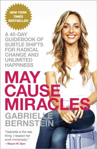 May Cause Miracles: A 40-Day Guidebook of Subtle Shifts for Radical Change and Unlimited Happiness May Cause Miracles: A 40-Day Guidebook of Subtle Shifts for Radical Change and Unlimited Happiness