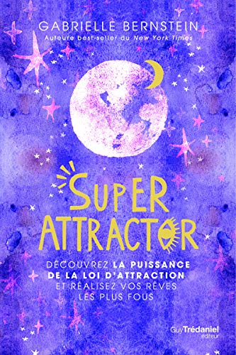 Super Attractor - Découvrez la puissance de la loi d'attraction et réalisez vos rêves les plus fous