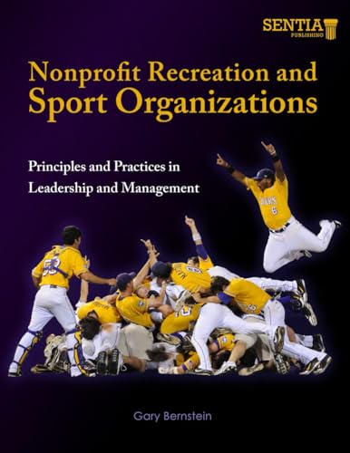 Nonprofit Recreation and Sport Organizations: Principles and Practices in Leadership and Management Nonprofit Recreation and Sport Organizations: Principles and Practices in Leadership and Management von Sentia Publishing