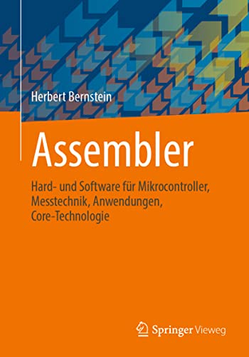 Assembler: Hard- und Software für Mikrocontroller, Messtechnik, Anwendungen, Core-Technologie von Springer Vieweg