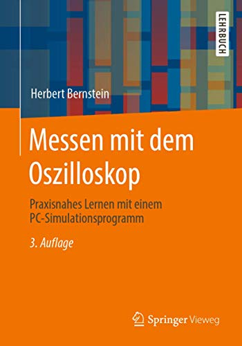 Messen mit dem Oszilloskop: Praxisnahes Lernen mit einem PC-Simulationsprogramm von Springer Vieweg