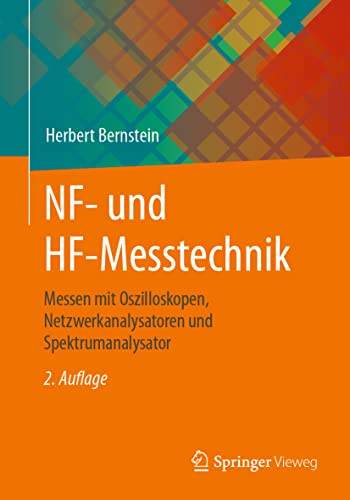 NF- und HF-Messtechnik: Messen mit Oszilloskopen, Netzwerkanalysatoren und Spektrumanalysator von Springer Vieweg