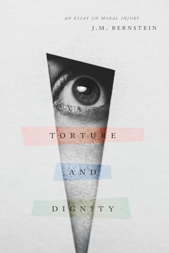Torture and Dignity: An Essay on Moral Injury von University of Chicago Press