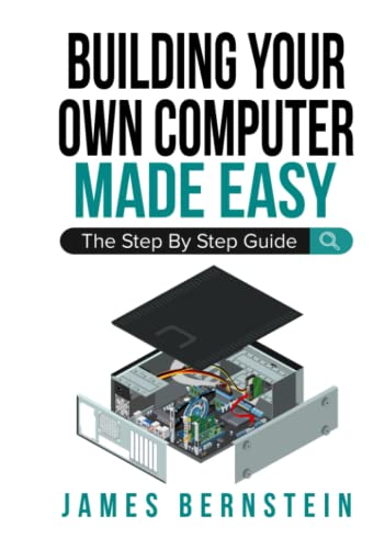 Building Your Own Computer Made Easy: The Step By Step Guide (Computers Made Easy, Band 3)