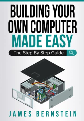 Building Your Own Computer Made Easy: The Step By Step Guide (Computers Made Easy, Band 3)