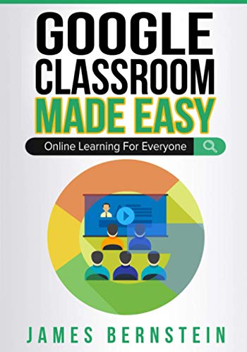 Google Classroom Made Easy: Online Learning For Everyone (Computers Made Easy, Band 4) von Independently Published