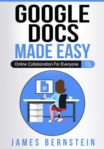 Google Docs Made Easy: Online Collaboration For Everyone (Productivity Apps Made Easy, Band 8)