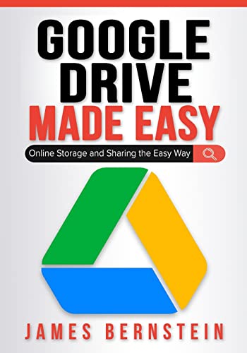 Google Drive Made Easy: Online Storage and Sharing the Easy Way (Productivity Apps Made Easy, Band 12)