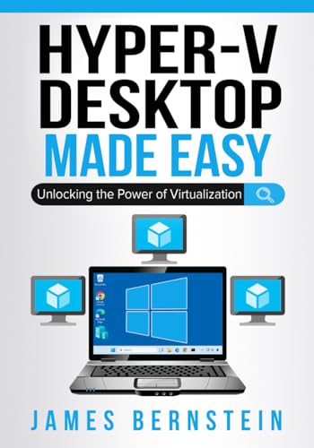 Microsoft Hyper-V Desktop Made Easy: Unlocking the Power of Virtualization (Windows Made Easy, Band 10) von CME Publishing