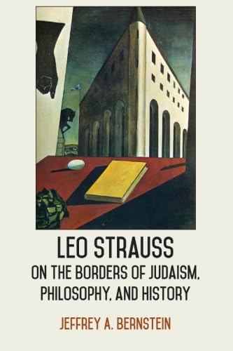 Leo Strauss on the Borders of Judaism, Philosophy, and History (SUNY series in the Thought and Legacy of Leo Strauss)