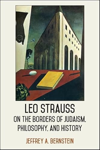 Leo Strauss on the Borders of Judaism, Philosophy, and History (SUNY series in the Thought and Legacy of Leo Strauss)