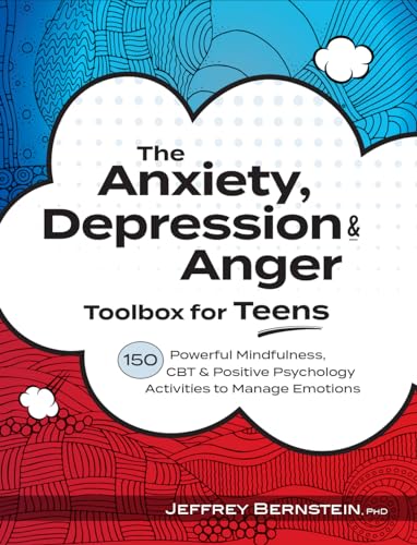 The Anxiety, Depression & Anger Toolbox for Teens: 150 Powerful Mindfulness, CBT & Positive Psychology Activities to Manage Emotions