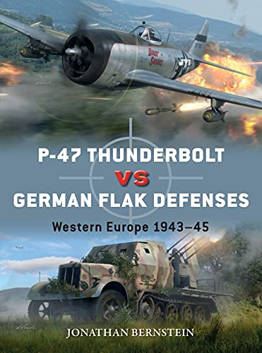 P-47 Thunderbolt vs German Flak Defenses: Western Europe 1943–45 (Duel) von Osprey Publishing