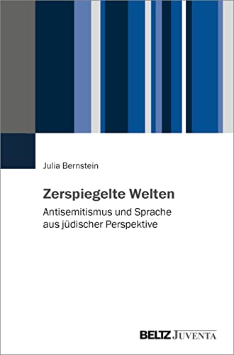 Zerspiegelte Welten: Antisemitismus und Sprache aus jüdischer Perspektive von Beltz Juventa
