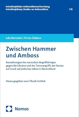 Zwischen Hammer und Amboss: Auswirkungen des russischen Angriffskrieges gegen die Ukraine und des Terrorangriffs der Hamas auf Israel auf jüdisches ... – Interdisciplinary Studies on Antisemitism) von Nomos