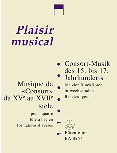 Consort-Musik des 15. bis 17. Jahrhunderts für vier Blockflöten in wechselnden Besetzungen. Plaisir musical. Spielpartitur