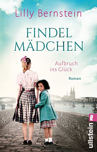 Findelmädchen: Aufbruch ins Glück | Der neue Roman der Bestsellerautorin entführt ins Köln der Fünfzigerjahre