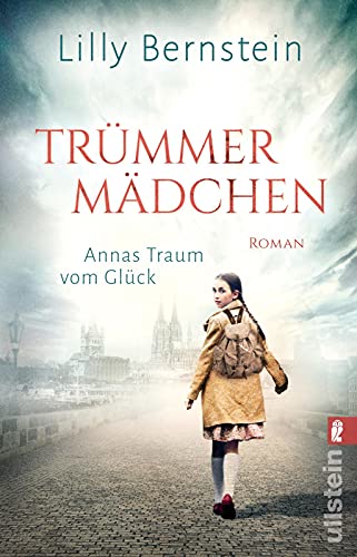 Trümmermädchen: Annas Traum vom Glück | Ein mitreißender historischer Roman im berüchtigten Hungerwinter