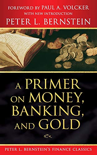 A Primer on Money, Banking, and Gold (Peter L. Bernstein's Finance Classics) von Wiley