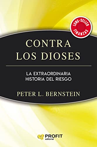 Contra los Dioses: La extraordinaria historia del riesgo von Profit