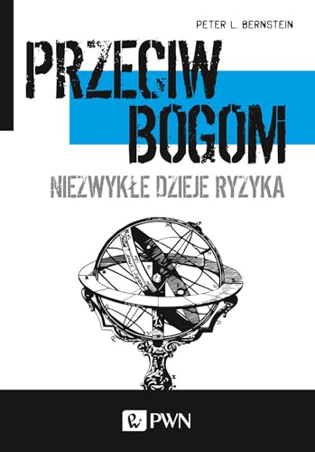 Przeciw bogom: Niezwykłe dzieje ryzyka Przeciw bogom: Niezwykłe dzieje ryzyka von Wydawnictwo Naukowe PWN