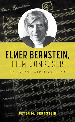 Elmer Bernstein, Film Composer: An Authorized Biography von Rowman & Littlefield
