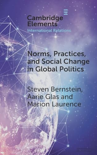 Norms, Practices, and Social Change in Global Politics (Elements in International Relations) von Cambridge University Press
