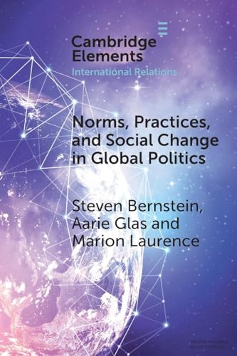 Norms, Practices, and Social Change in Global Politics (Elements in International Relations) von Cambridge University Press