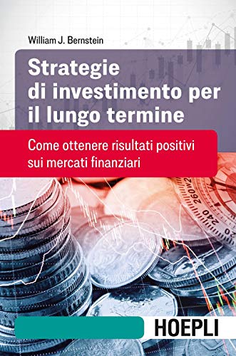 Strategie di investimento per il lungo termine. Come ottenere risultati positivi sui mercati finanziari (Finanza)