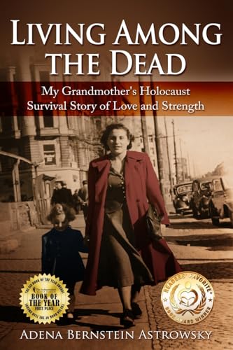 Living among the Dead: My Grandmother's Holocaust Survival Story of Love and Strength (Holocaust Survivor True Stories)